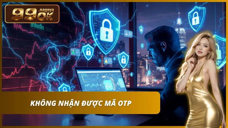 Xử lý mau lẹ khi không nhận được mã OTP