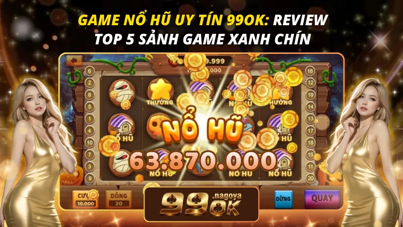 Game Nổ Hũ Uy Tín 99OK