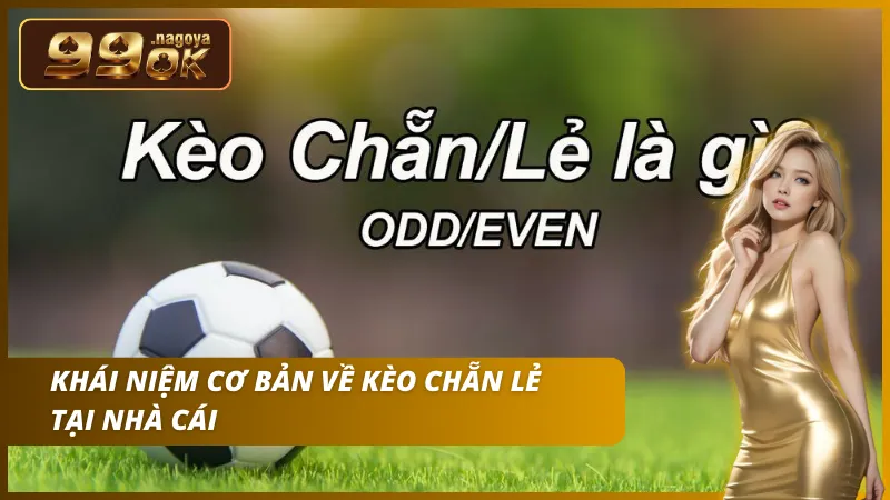 Dự đoán tổng bàn thắng trận đấu về số Chẵn/Lẻ (Odd/Even).