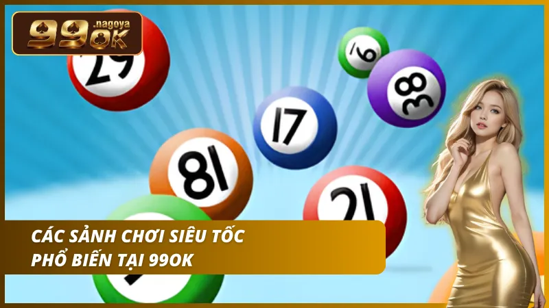 Các sảnh chơi siêu tốc cực kỳ phổ biến đang có mặt tại 99OK