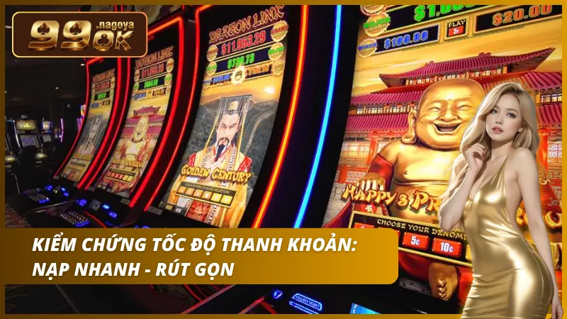 Kiểm chứng tốc độ thanh toán của nhà cái 99OK