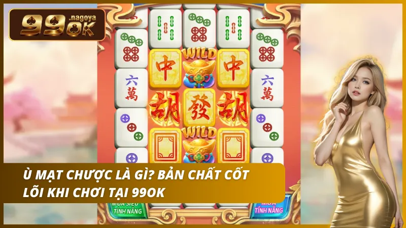 Giải thích định nghĩa và bản chất cốt lõi của Ù mạt chược